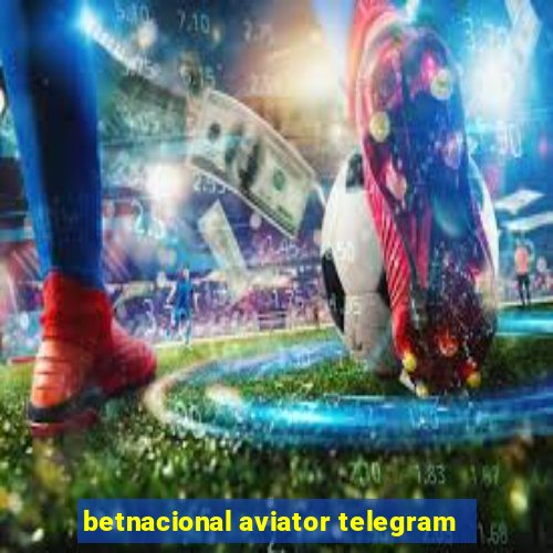 betnacional aviator telegram